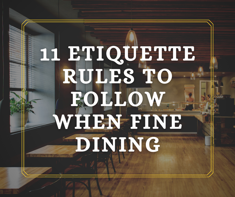 Be sure to follow etiquette when eating at a fine dining establishment.