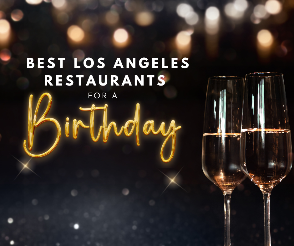 Celebrate your birthday with the best Los Angeles restaurants!
