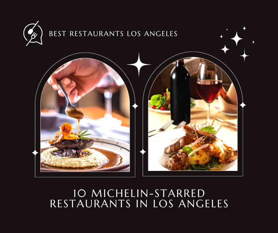 These Michelin-starred restaurants in Los Angeles are worth the visit.