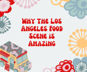 Experience the Los Angeles food scene now!